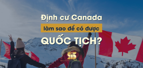 Định cư Canada làm sao để có quốc tịch Canada?