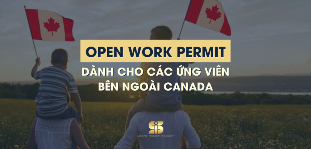 Bảo Lãnh Gia Đình Canada Open Work Permit Dành Cho Các Ứng Viên Bên Ngoài Canada